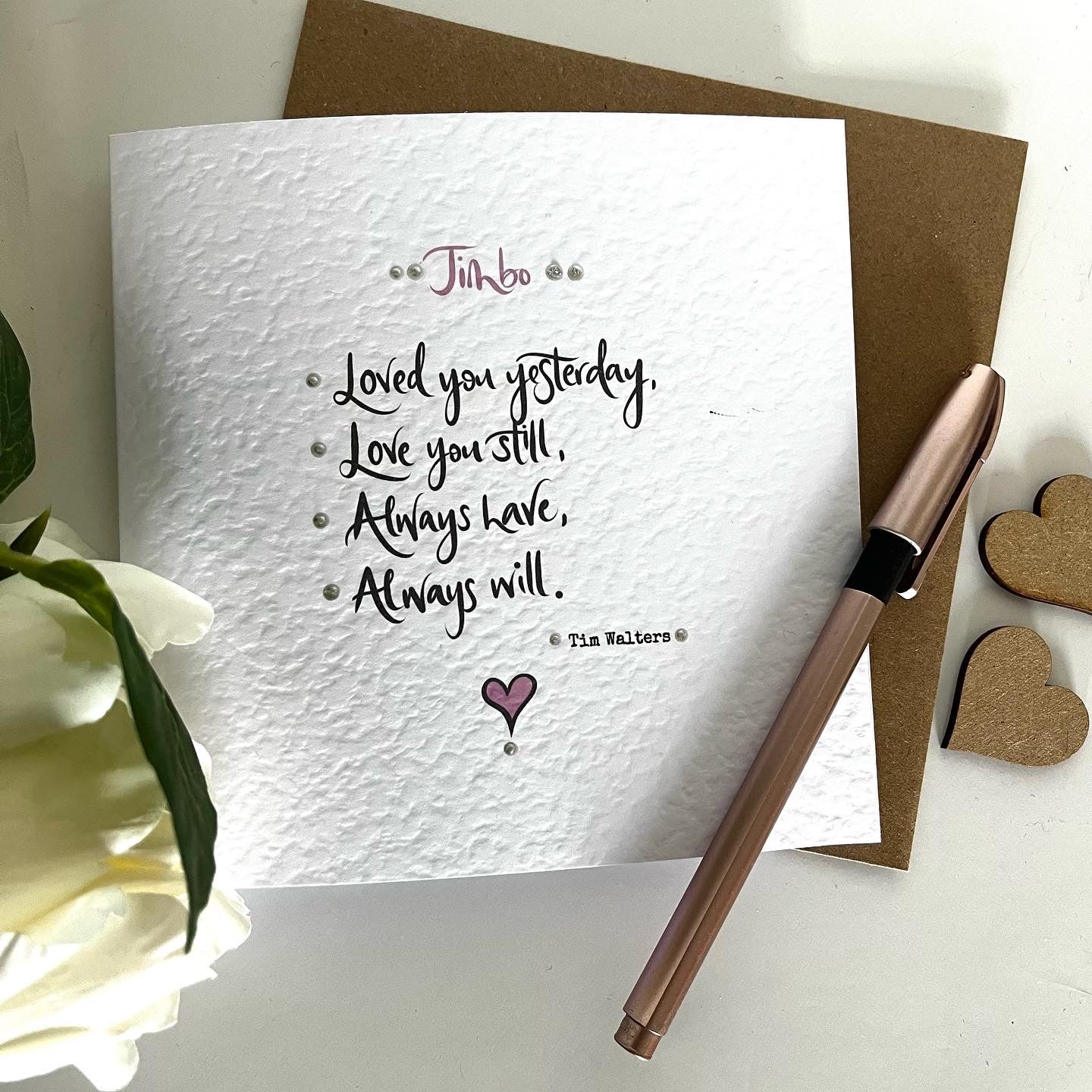 I loved you yesterday. I love you still. I always have and I always will - Tim Walters Quote Greetings Card